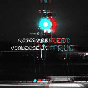 ROSES ARE RED, VIOLENCE IS TRUE