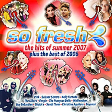 So Fresh: The Hits of Summer 2007 Plus the Best of 2006 by Various Artists - album cover