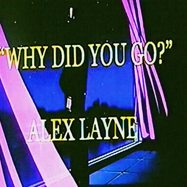 Why Did You Go? by Alex Layne - album cover