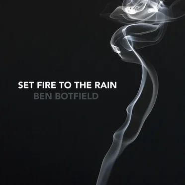 Set Fire to the Rain by Ben Botfield - album cover