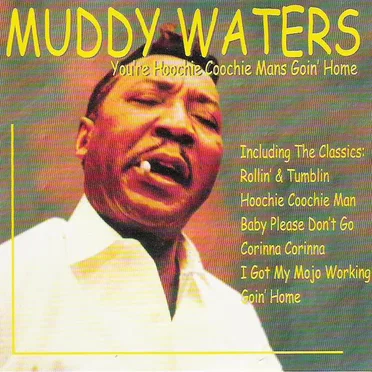 You're Hoochie Coochie Mans Goin' Home