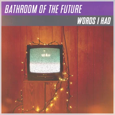 Words I Had by Bathroom of the Future - album cover