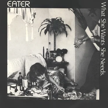 What She Wants She Needs by Eater - album cover