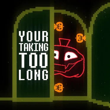 Your Taking Too Long