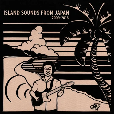Island Sounds From Japan 2009-2016 by Various Artists - album cover