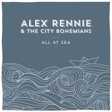 All At Sea by Alex Rennie & The City Bohemians - album cover