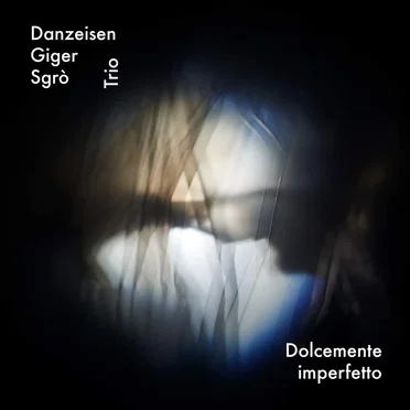 Dolcemente Imperfetto by Danzeisen, Giger, Sgrò Trio - album cover