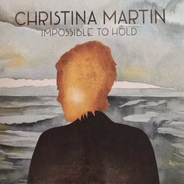 Impossible to Hold by Christina Martin - album cover