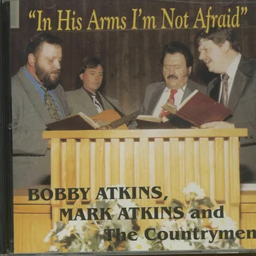 In His Arms I'm Not Afraid by Bobby Atkins, Mark Atkins & the Countrymen - album cover