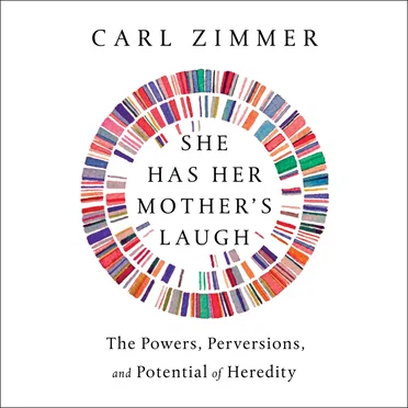 She Has Her Mother's Laugh: The Powers, Perversions, and Potential of Heredity by Carl Zimmer - album cover