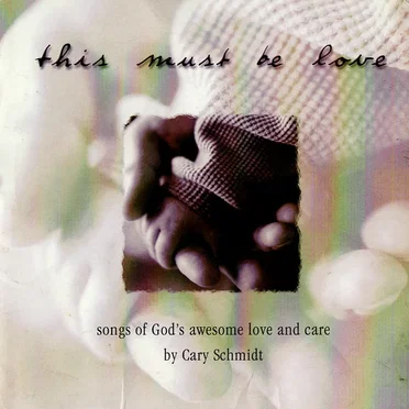 This Must Be Love by Cary Schmidt - album cover