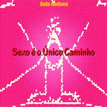 Sexo É O Único Caminho