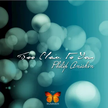 Too Close to You by Philip Aniskin - album cover