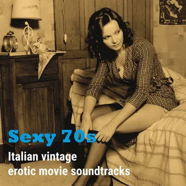 Sexy 70s: Italian Vintage Erotic Movie Soundtracks by Various Artists - album cover