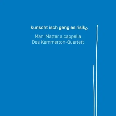 Kunscht isch geng es Risiko: Mani Matter a cappella by Kammerton–Quartett - album cover