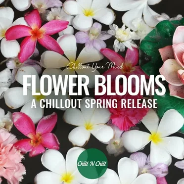 Flower Blooms: Chillout Your Mind by Various Artists - album cover