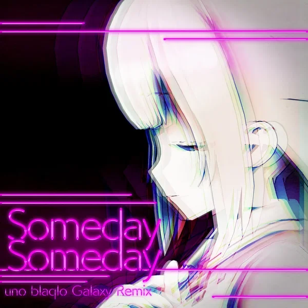 Someday Someday (uno blaqlo Galaxy Remix)