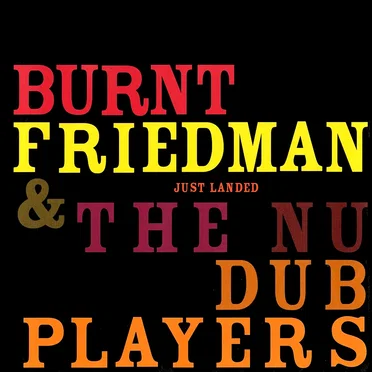 Just Landed by Burnt Friedman & The Nu Dub Players - album cover