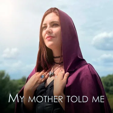My mother told me