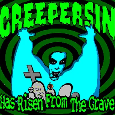 Creepersin Has Risen From the Grave