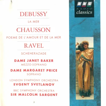 Debussy: La Mer / Chausson Poème de l’amour et de la mer / Ravel: Scheherazade