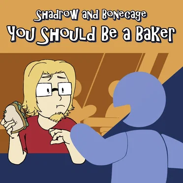 You Should Be a Baker