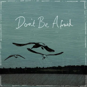 Don’t Be Afraid