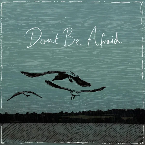 Don’t Be Afraid