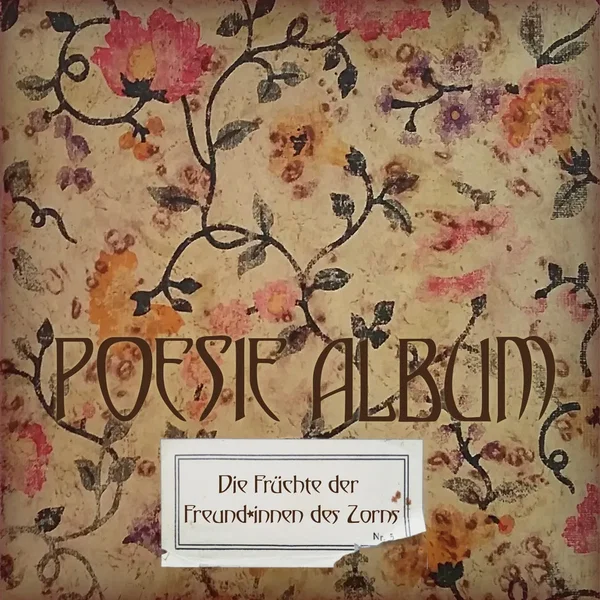 Poesie Album – Die Früchte der Freund*innen des Zorns