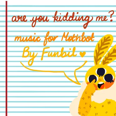 Are You Kidding Me - Music for Mothbot