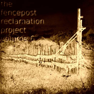 the fencepost reclamation project volume 6 by Divergent Artists - album cover