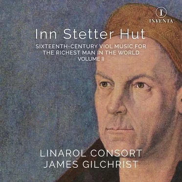Inn Stetter Hut: Sixteenth-Century Viol Music for the Richest Man in the World, Volume II