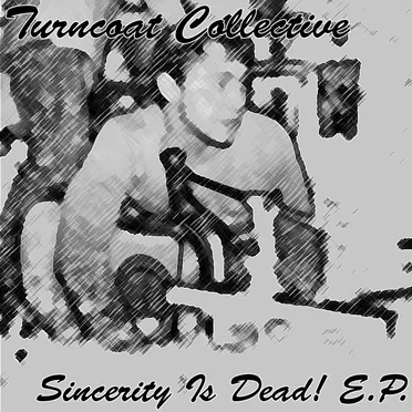 Sincerity Is Dead E.P. by Turncoat Collective - album cover