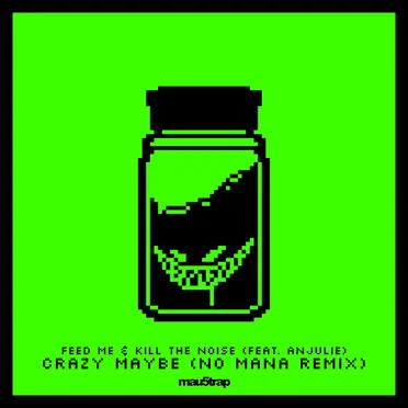 Crazy Maybe (No Mana remix)