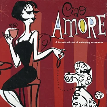 Ciao Amore! A Lovestruck Set of Swinging Serenades by Various Artists - album cover