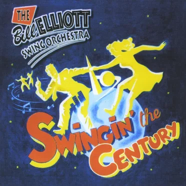 Swingin' the Century by The Bill Elliott Swing Orchestra - album cover