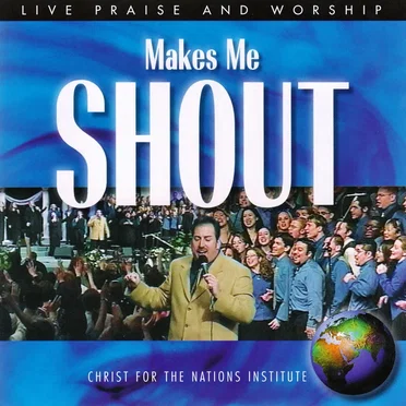 Makes Me Shout by Christ for the Nations Institute - album cover