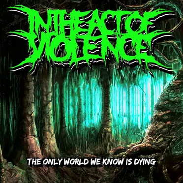 The Only World We Know Is Dying by In the Act of Violence - album cover