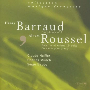 Barraud: Symphonie n° 3 / Roussel: Bacchus et Ariane, 2e suite / Concerto pour Piano by Henry Barraud - album cover