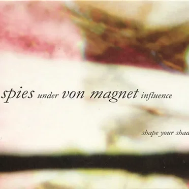 Shape Your Shade by Spies under Von Magnet influence - album cover