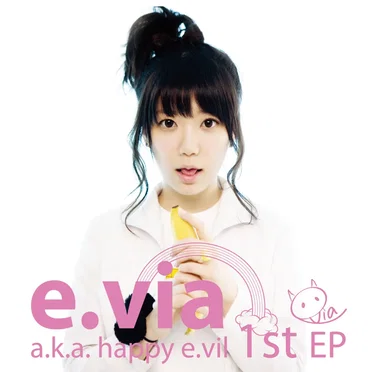 E.via a.k.a. Happy E.vil