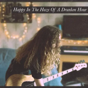 Happy In The Haze Of A Drunken Hour