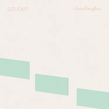 so far. by choicevaughan - album cover