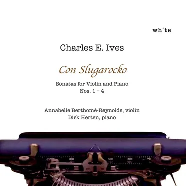 Charles E. Ives: Sonatas for Violin and Piano Nos. 1-4