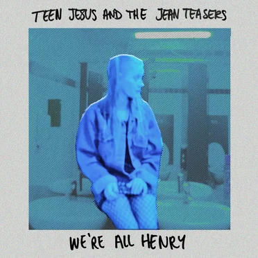 We're All Henry by Teen Jesus and the Jean Teasers - album cover