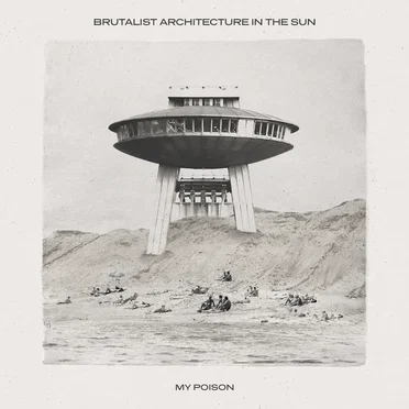 My Poison by Brutalist Architecture in the Sun - album cover