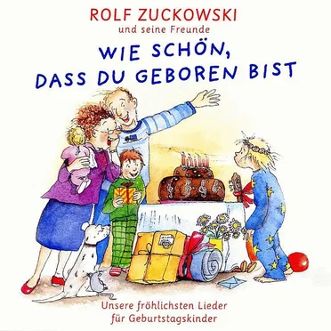 Wie schön, dass Du geboren bist: Unsere fröhlichsten Lieder für Geburtstagskinder