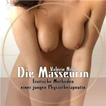 Die Masseurin: Erotische Methoden Einer Jungen Physiotherapeutin by Valerie Nilon - album cover