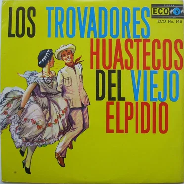 Los Trovadores Huastecos del Viejo Elpidio