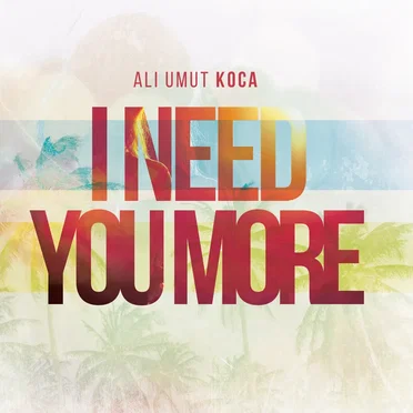I Need You More by Ali Umut Koca - album cover